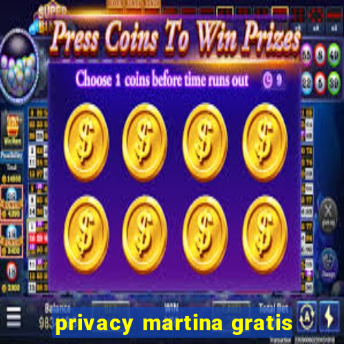 privacy martina gratis